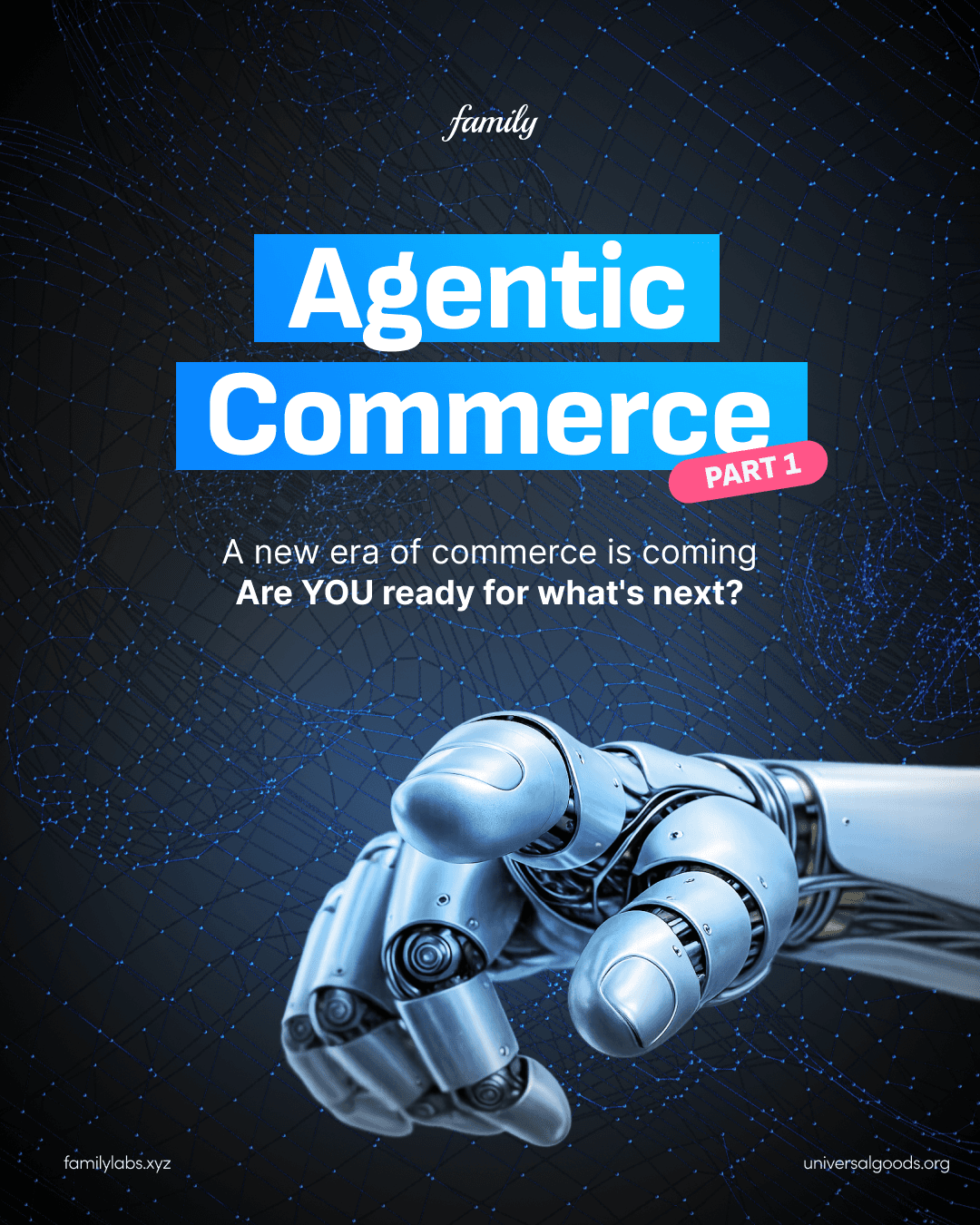 Agentic Commerce, Part 1: a robotic hand reaches forward against a dark, star-like data field, over the line 'A new era of commerce is coming.'