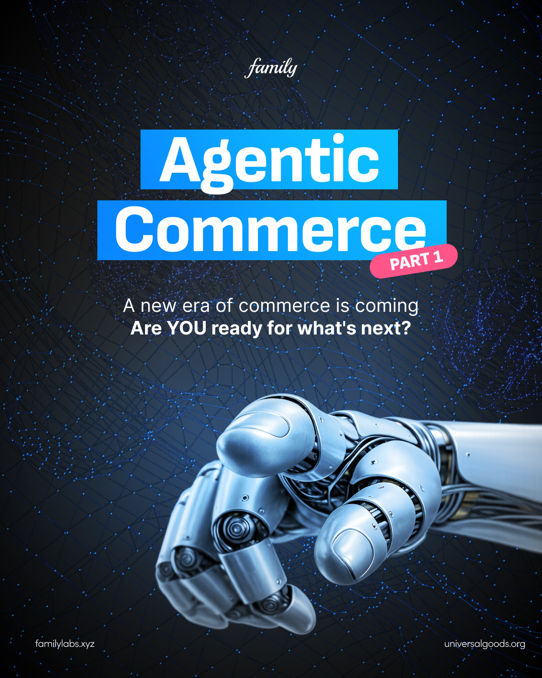 Agentic Commerce, Part 1 — A new era of commerce is coming. A robotic hand reaches forward against a dark, data-filled background.